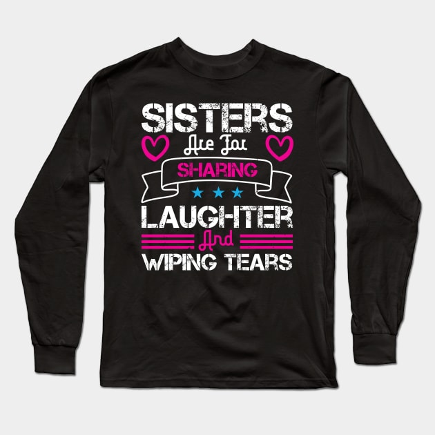 Sisters are for sharing laughter and wiping tears Long Sleeve T-Shirt by bakmed